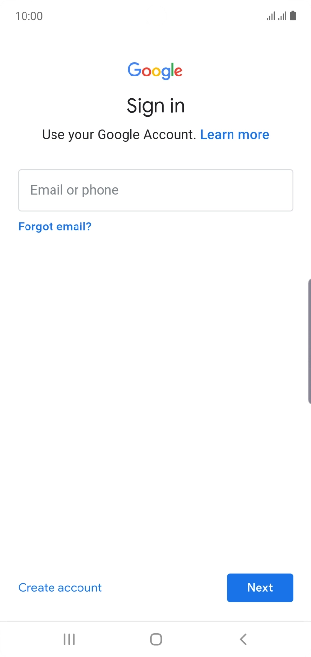 If you don't have a Google account, press Create account and follow the instructions on the screen to create an account. If you don't have a Google account, press Create account and follow the instructions on the screen to create an account.