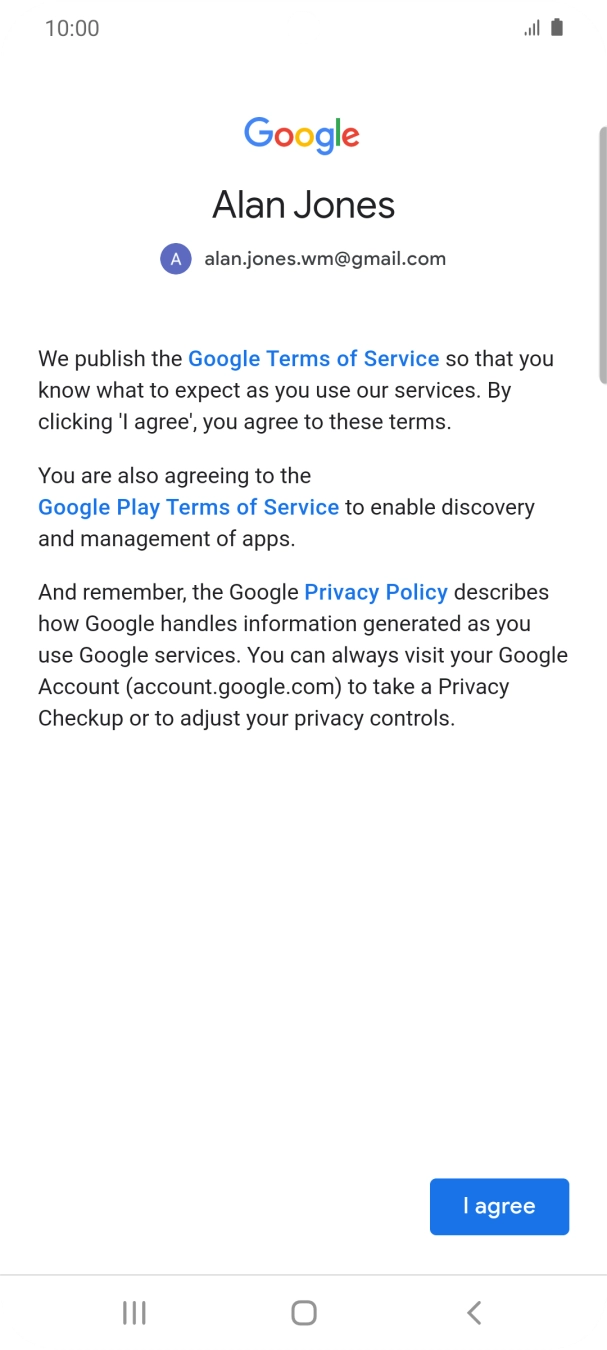 Press I agree and follow the instructions on the screen to select settings for your Google account. Press I agree and follow the instructions on the screen to select settings for your Google account.