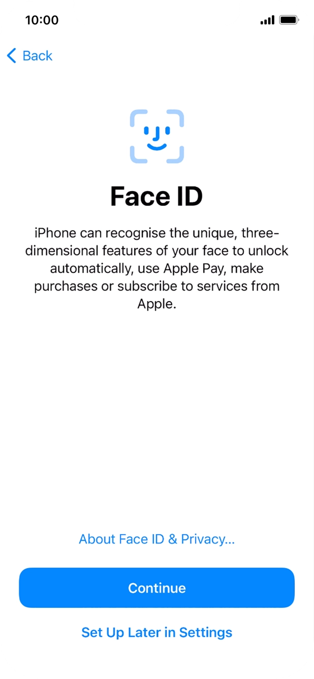 Follow the instructions on the screen to turn on use of Face ID or press Set Up Later in Settings. Follow the instructions on the screen to turn on use of Face ID or press Set Up Later in Settings.