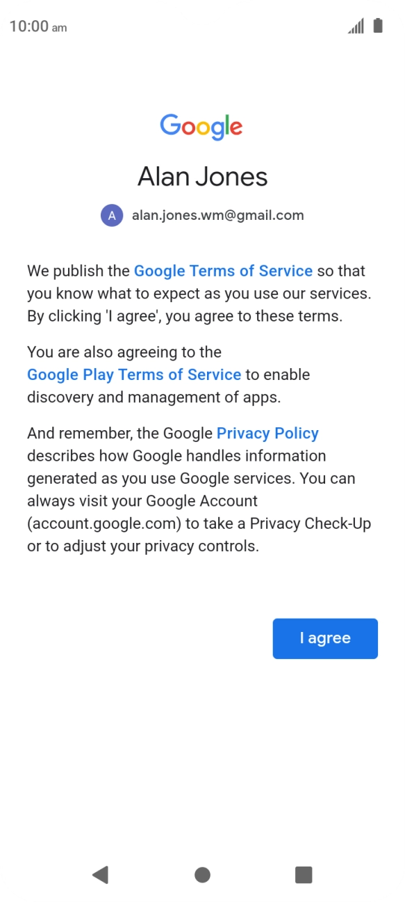 Press I agree and follow the instructions on the screen to select settings for your Google account. Press I agree and follow the instructions on the screen to select settings for your Google account.