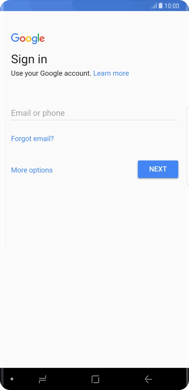 If you don't have a Google account, press More options and follow the instructions on the screen to create an account. If you don't have a Google account, press More options and follow the instructions on the screen to create an account.