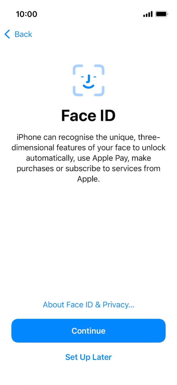 Follow the instructions on the screen to turn on use of Face ID or press Set Up Later. Follow the instructions on the screen to turn on use of Face ID or press Set Up Later.