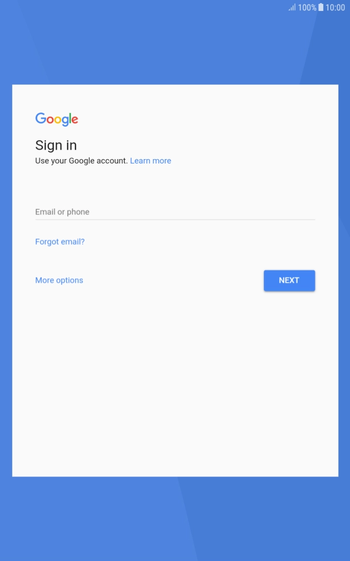 If you don't have a Google account, press More options and follow the instructions on the screen to create an account. If you don't have a Google account, press More options and follow the instructions on the screen to create an account.