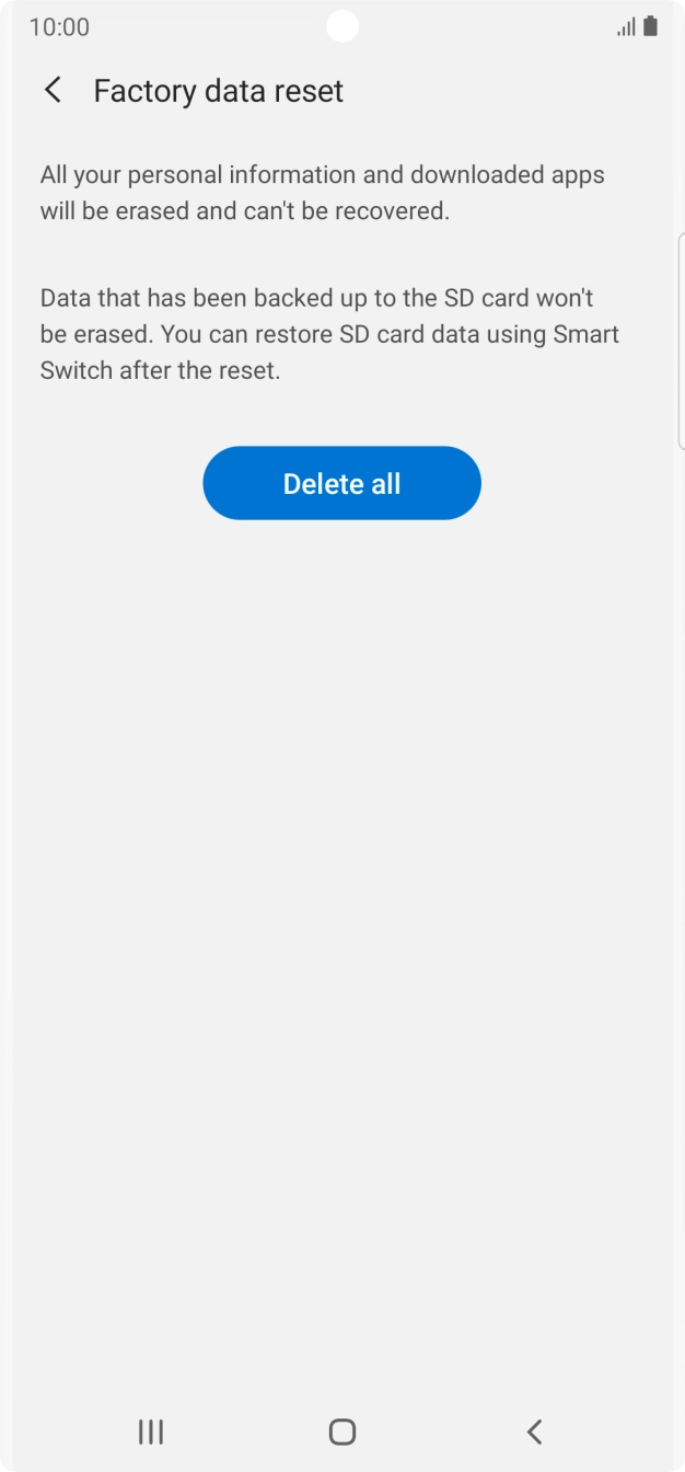 Press Delete all. Wait a moment while the factory default settings are restored. Follow the instructions on the screen to set up your phone and prepare it for use. Press Delete all. Wait a moment while the factory default settings are restored. Follow the instructions on the screen to set up your phone and prepare it for use.