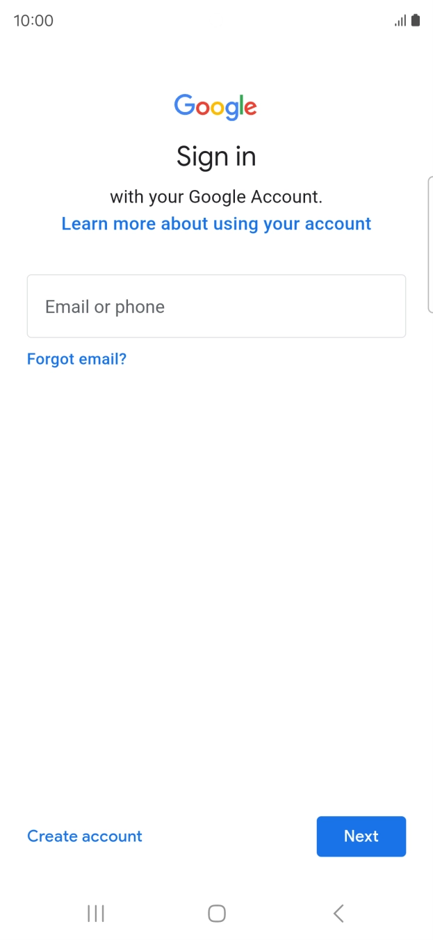 If you don't have a Google account, press Create account and follow the instructions on the screen to create an account. If you don't have a Google account, press Create account and follow the instructions on the screen to create an account.