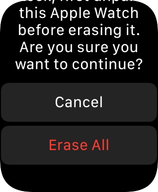 Press Erase All. Wait a moment while the factory default settings are restored. Follow the instructions on the screen to set up your Apple Watch and prepare it for use. Press Erase All. Wait a moment while the factory default settings are restored. Follow the instructions on the screen to set up your Apple Watch and prepare it for use.