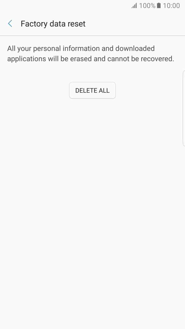 Press DELETE ALL. Wait a moment while the factory default settings are restored.
Follow the instructions on the screen to set up your phone and prepare it for use. Press DELETE ALL. Wait a moment while the factory default settings are restored.
Follow the instructions on the screen to set up your phone and prepare it for use.