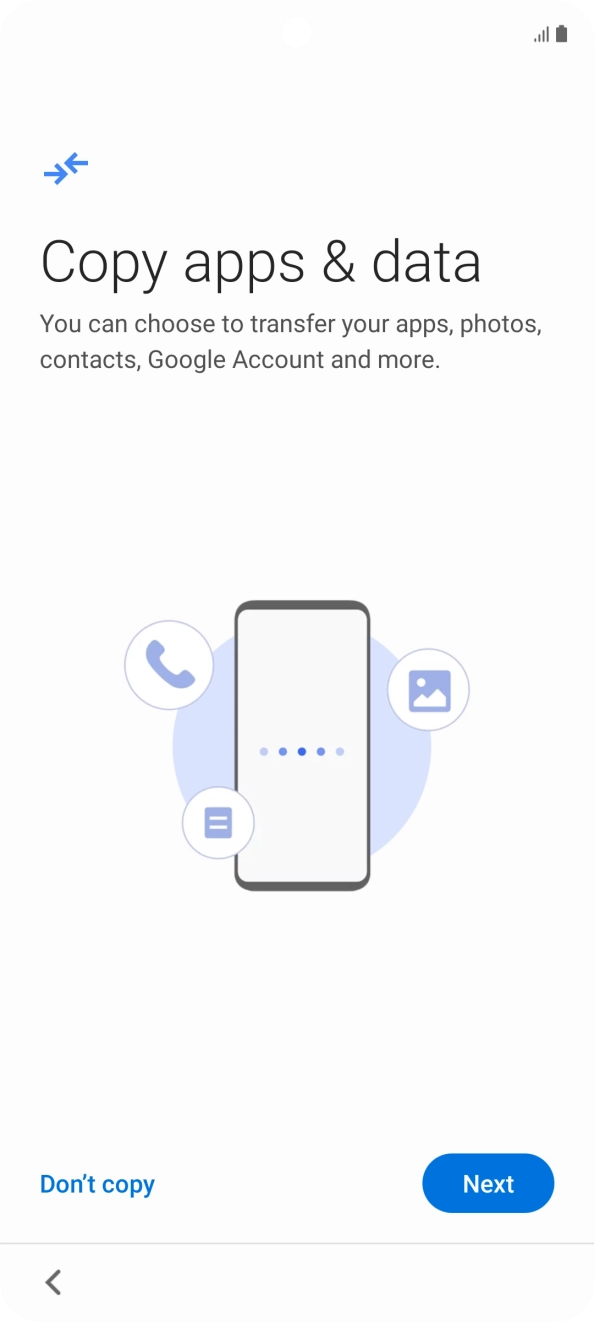 You can transfer the contents of another phone to your phone when it's activated for the first time and after a factory reset. When this screen is displayed, your phone is ready to transfer content from another phone.