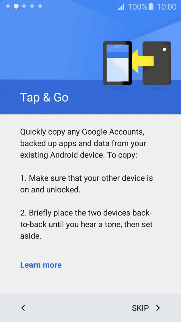 You can transfer the contents of another phone to your phone when it's activated for the first time and after a factory reset. When this screen is displayed, your phone is ready to transfer contents from another phone.