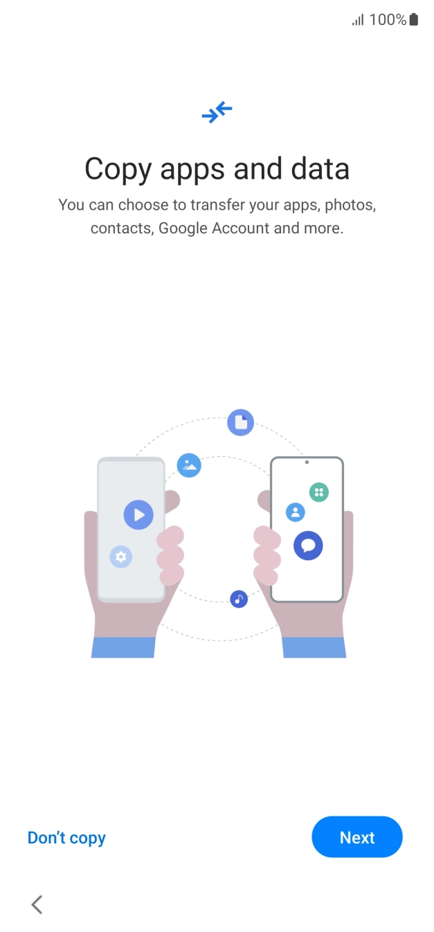 You can transfer the contents of another phone to your phone when it's activated for the first time and after a factory reset. When this screen is displayed, your phone is ready to transfer content from another phone.