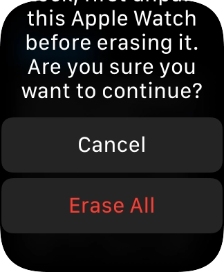 Press Erase All. Wait a moment while the factory default settings are restored. Follow the instructions on the screen to set up your Apple Watch and prepare it for use. Press Erase All. Wait a moment while the factory default settings are restored. Follow the instructions on the screen to set up your Apple Watch and prepare it for use.