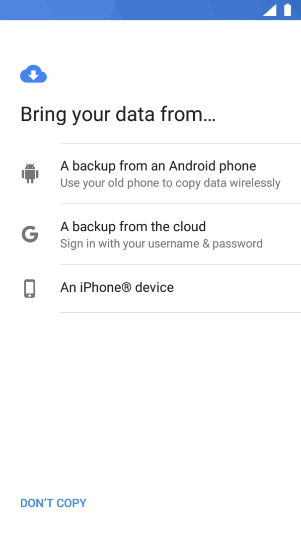 Press the required setting and follow the instructions on the screen to transfer the content from the other phone and finish the activation of your phone.