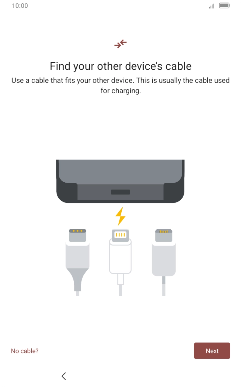 If you have a cable which can connect the two devices, insert the cable and follow the instructions on the screen to transfer content to your tablet. If you don’t have a cable, press No cable?.