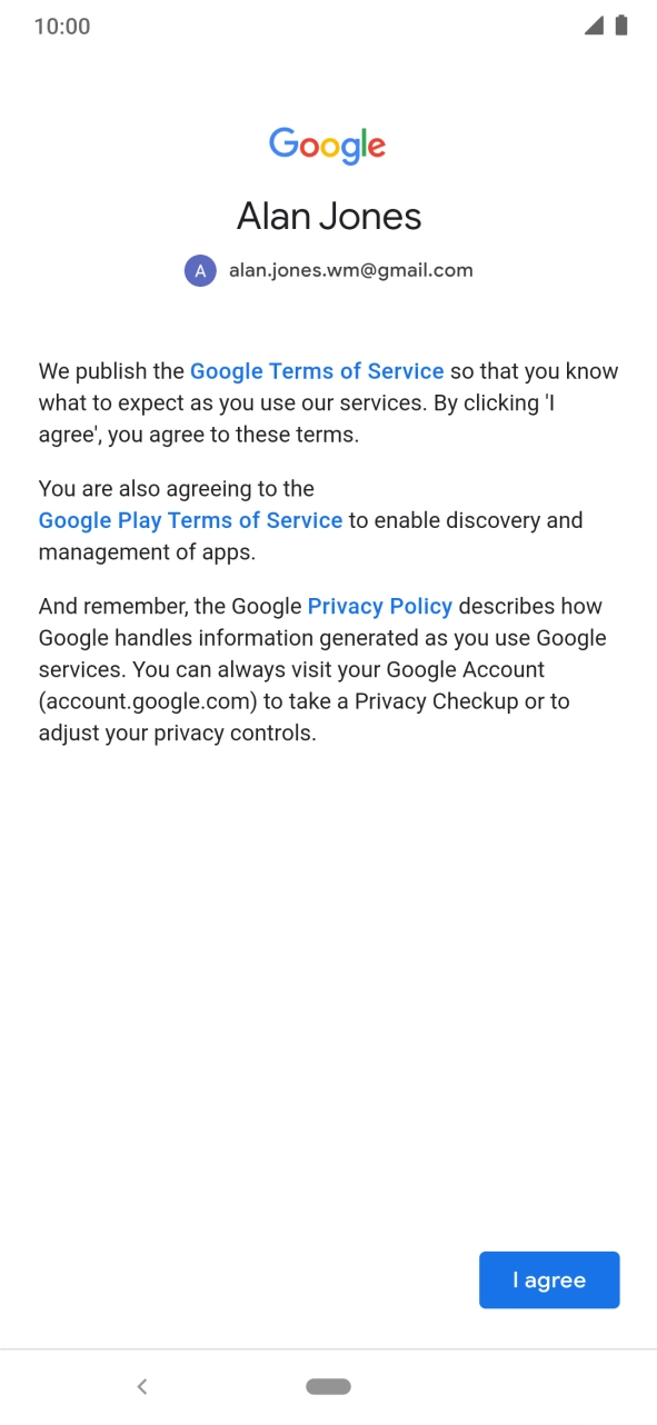 Press I agree and follow the instructions on the screen to select settings for your Google account. Press I agree and follow the instructions on the screen to select settings for your Google account.