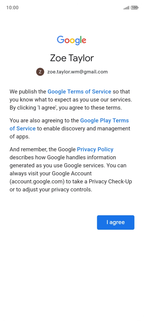 Press I agree and follow the instructions on the screen to select settings for your Google account. Press I agree and follow the instructions on the screen to select settings for your Google account.