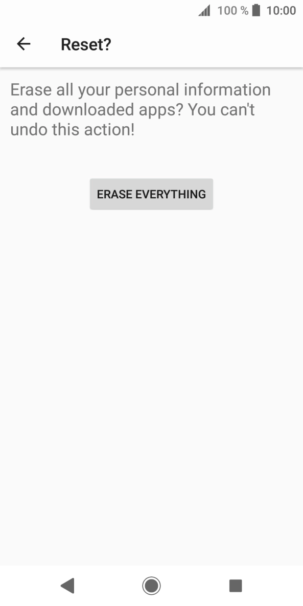 Press ERASE EVERYTHING. Wait a moment while the factory default settings are restored. Follow the instructions on the screen to set up your phone and prepare it for use. Press ERASE EVERYTHING. Wait a moment while the factory default settings are restored. Follow the instructions on the screen to set up your phone and prepare it for use.