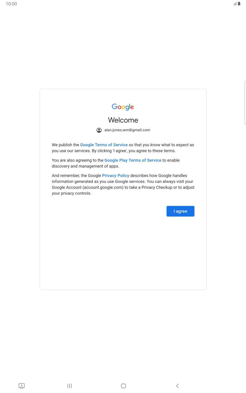 Press I agree and follow the instructions on the screen to select settings for your Google account. Press I agree and follow the instructions on the screen to select settings for your Google account.