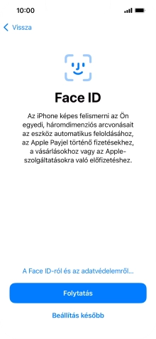 Kövesd a képernyőn megjelenő utasításokat a Face ID használatának bekapcsolásához, vagy válaszd a Beállítás később lehetőséget.