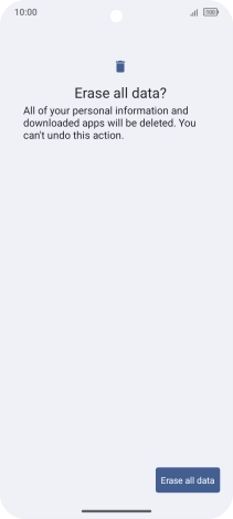 Press Erase all data. Wait a moment while the factory default settings are restored. Follow the instructions on the screen to set up your phone and prepare it for use. Press Erase all data. Wait a moment while the factory default settings are restored. Follow the instructions on the screen to set up your phone and prepare it for use.