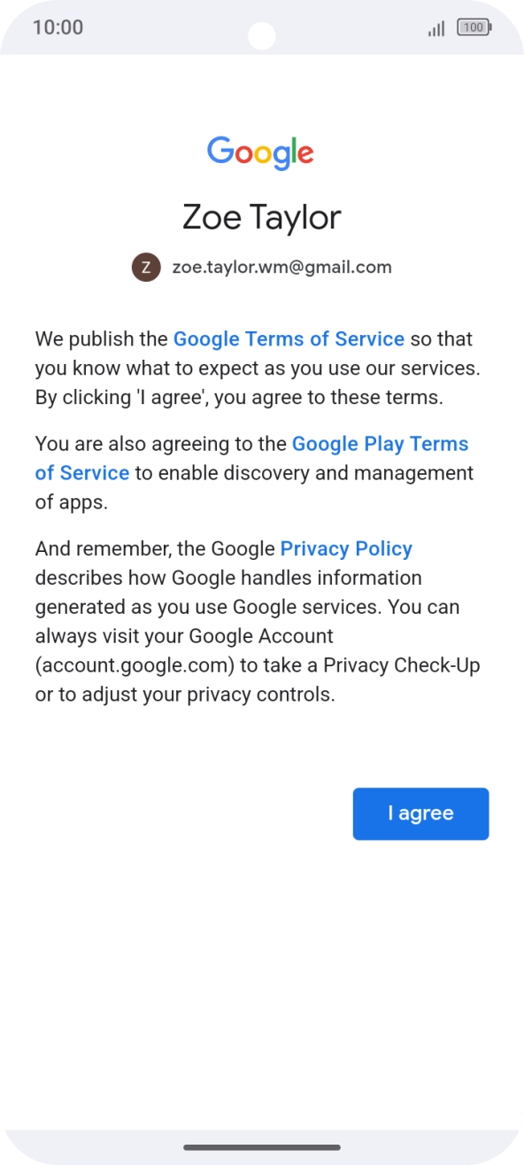 Press I agree and follow the instructions on the screen to select settings for your Google account. Press I agree and follow the instructions on the screen to select settings for your Google account.