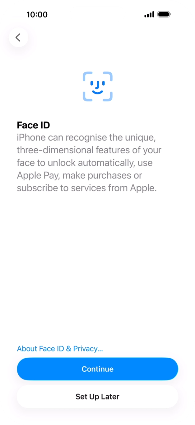 Follow the instructions on the screen to turn on Face ID or press Set Up Later.