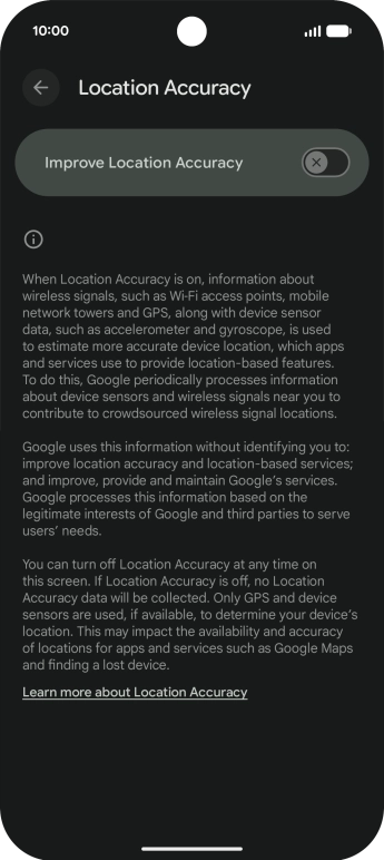 If you press the indicator next to 'Improve Location Accuracy' to turn on the function, your phone can find your exact position using the GPS satellites, the mobile network and nearby WiFi networks. Satellite-based GPS requires a clear view of the sky. If you press the indicator next to 'Improve Location Accuracy' to turn on the function, your phone can find your exact position using the GPS satellites, the mobile network and nearby WiFi networks. Satellite-based GPS requires a clear view of the sky.