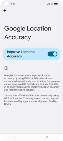 If you press the indicator next to 'Improve Location Accuracy' to turn off the function, your phone can find your exact position using the GPS satellites but it may take longer as there is no access to supplementary information from the mobile network or nearby WiFi networks.
