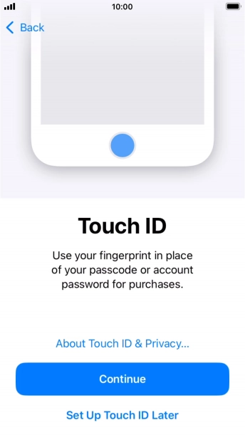 Follow the instructions on the screen to turn on use of Touch ID or press Set Up Touch ID Later. Follow the instructions on the screen to turn on use of Touch ID or press Set Up Touch ID Later.