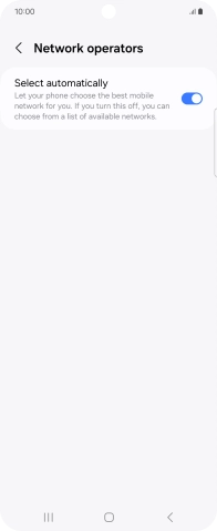 Press the indicator next to 'Select automatically' to turn off the function and wait while your phone searches for networks.