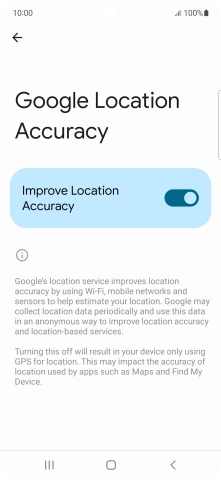 If you press the indicator next to 'Improve Location Accuracy' to turn off the function, your phone can find your exact position using the GPS satellites but it may take longer as there is no access to supplementary information from the mobile network or nearby WiFi networks.