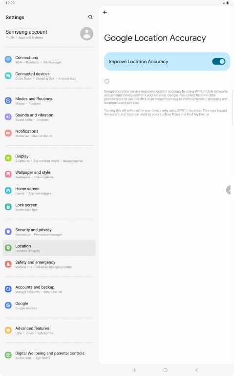 If you press the indicator next to 'Improve Location Accuracy' to turn off the function, your tablet can find your exact position using the GPS satellites but it may take longer as there is no access to supplementary information from the mobile network or nearby WiFi networks.
