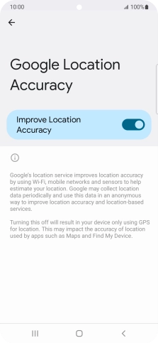 If you press the indicator next to 'Improve Location Accuracy' to turn off the function, your phone can find your exact position using the GPS satellites but it may take longer as there is no access to supplementary information from the mobile network or nearby WiFi networks.
