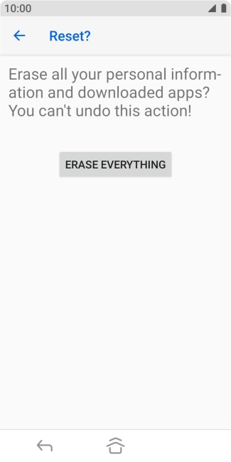 Press ERASE EVERYTHING. Wait a moment while the factory default settings are restored. Follow the instructions on the screen to set up your phone and prepare it for use.