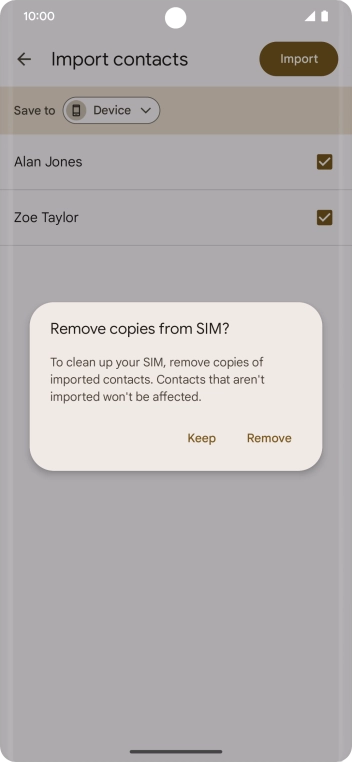 To keep the imported contacts on your SIM, press Keep.