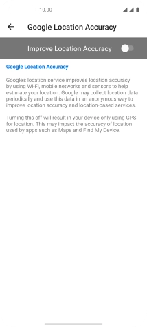 Press the indicator next to 'Improve Location Accuracy' to turn on the function. If you turn on the function, your phone can find your exact position using the GPS satellites, the mobile network and nearby WiFi networks. Satellite-based GPS requires a clear view of the sky.