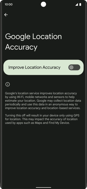 If you press the indicator next to 'Improve Location Accuracy' to turn off the function, your phone can find your exact position using the GPS satellites but it may take longer as there is no access to supplementary information from the mobile network or nearby WiFi networks. If you press the indicator next to 'Improve Location Accuracy' to turn off the function, your phone can find your exact position using the GPS satellites but it may take longer as there is no access to supplementary information from the mobile network or nearby WiFi networks.