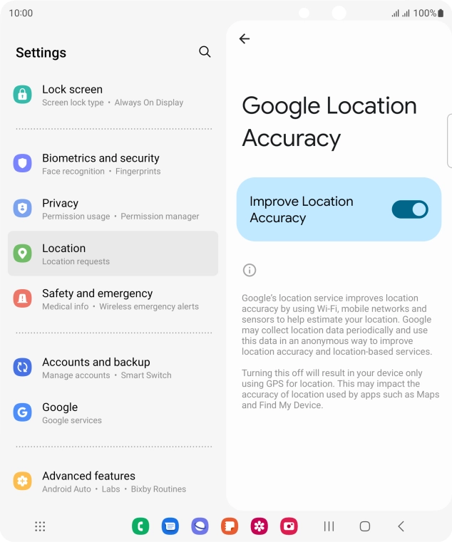 If you press the indicator next to 'Improve Location Accuracy' to turn off the function, your phone can find your exact position using the GPS satellites but it may take longer as there is no access to supplementary information from the mobile network or nearby WiFi networks. If you press the indicator next to 'Improve Location Accuracy' to turn off the function, your phone can find your exact position using the GPS satellites but it may take longer as there is no access to supplementary information from the mobile network or nearby WiFi networks.