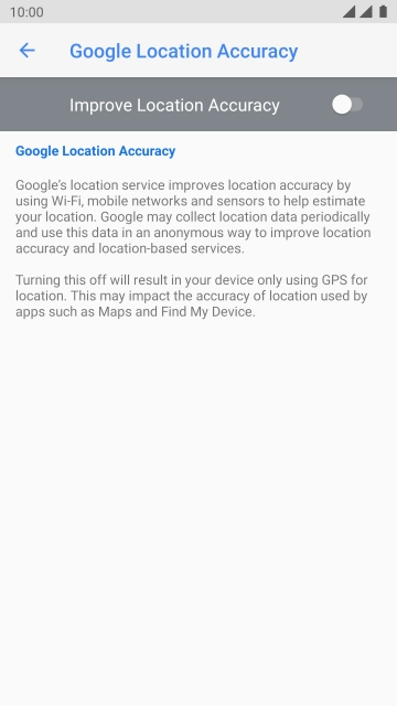 Press the indicator next to 'Improve Location Accuracy' to turn on the function. If you turn on the function, your phone can find your exact position using the GPS satellites, the mobile network and nearby WiFi networks. Satellite-based GPS requires a clear view of the sky.