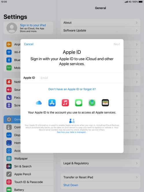 If you don t have an Apple ID, press Don't have an Apple ID or forgot it? and follow the instructions on the screen to create an Apple ID.