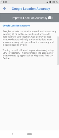 Press the indicator next to 'Improve Location Accuracy' to turn on the function. If you turn on the function, your phone can find your exact position using the GPS satellites, the mobile network and nearby WiFi networks. Satellite-based GPS requires a clear view of the sky.