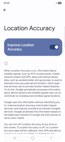 If you press the indicator next to 'Improve Location Accuracy' to turn off the function, your phone can find your exact position using the GPS satellites but it may take longer as there is no access to supplementary information from the mobile network or nearby WiFi networks.