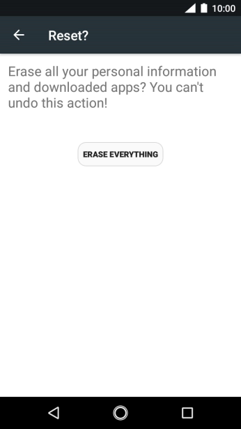 Press ERASE EVERYTHING. Wait a moment while the factory default settings are restored. Follow the instructions on the screen to set up your phone and prepare it for use.