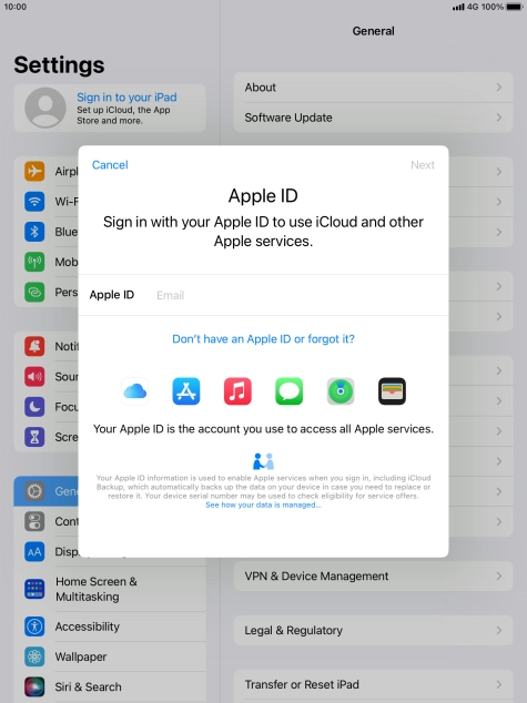 If you don t have an Apple ID, press Don't have an Apple ID or forgot it? and follow the instructions on the screen to create an Apple ID.