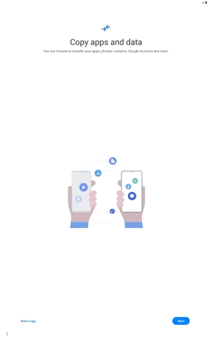 You can transfer the contents of another device to your tablet when it's activated for the first time and after a factory reset. When this screen is displayed, your tablet is ready to transfer contents from another device.