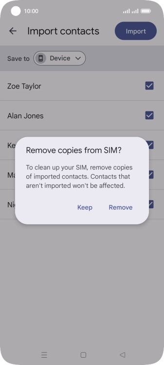 To keep the copied contacts on your SIM, press Keep.