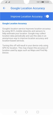 If you press the indicator next to 'Improve Location Accuracy' to turn off the function, your phone can find your exact position using the GPS satellites but it may take longer as there is no access to supplementary information from the mobile network or nearby WiFi networks.