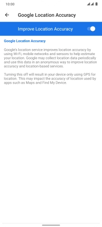 If you press the indicator next to 'Improve Location Accuracy' to turn off the function, your phone can find your exact position using the GPS satellites but it may take longer as there is no access to supplementary information from the mobile network or nearby WiFi networks.