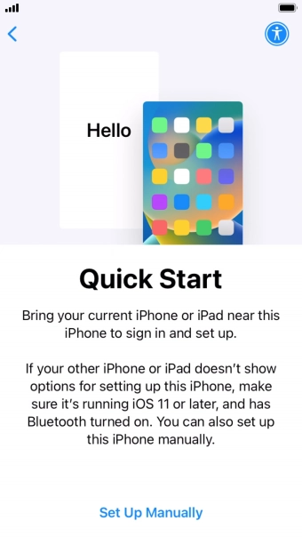 Follow the instructions on the screen to transfer content from another device running iOS 11 or later or press Set Up Manually. Follow the instructions on the screen to transfer content from another device running iOS 11 or later or press Set Up Manually.