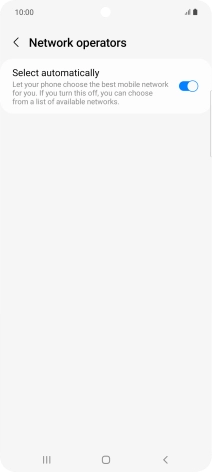 Press the indicator next to 'Select automatically' to turn off the function and wait while your phone searches for networks.