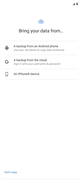 Press the required setting and follow the instructions on the screen to transfer the content from the other phone and finish the activation of your phone.